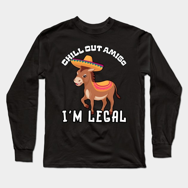 Donkey Chill Out Amigo I'm Legal Long Sleeve T-Shirt by Estrella Design